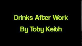 Drinks After Work By : Toby Keith ( Lyrics )