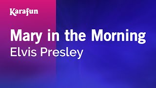 Mary in the Morning - Elvis Presley | Karaoke Version | KaraFun