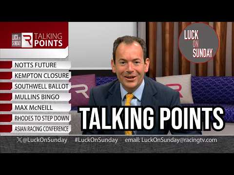Talking Points: The future of Kempton and Nottingham, Southwell ballot and more | LOS | Racing TV