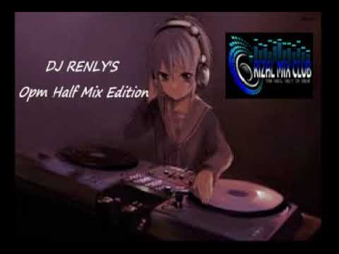 DJ RENLY'S OPM HALF MIX EDITION PART 1