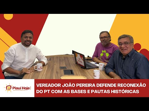 Vereador João Pereira defende reconexão do PT com as bases e pautas históricas