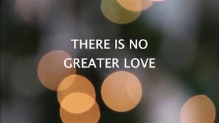 THERE IS NO GREATER LOVE