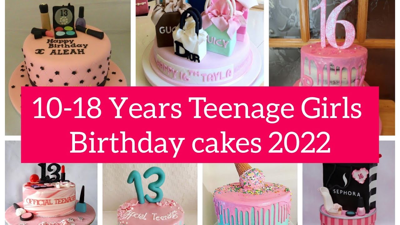 Unique incredible 10-18 years Teenage Girls birthday cakes 2022