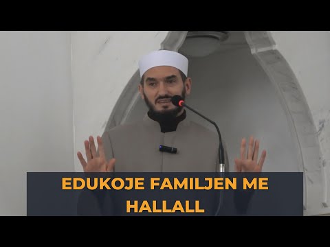 Hutbe - Edukoni familjen me HALLALL  - Hoxhë Bedri Lika