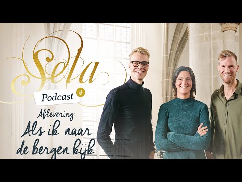 S5 #4 Als ik naar de bergen kijk | Sela Podcast met Arnold Dekker & Anneke van Dijk