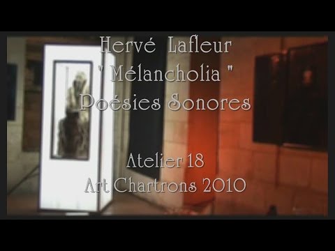 Hervé LAFLEUR - { Mélancholia } - Poésies Sonores - Atelier 18 - Art Chartrons 2010 - Bordeaux -