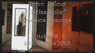 Hervé LAFLEUR - { Mélancholia } - Poésies Sonores - Atelier 18 - Art Chartrons 2010 - Bordeaux -