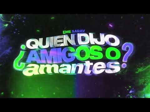 QUIEN DIJO AMIGOS O AMANTES REMIX - EME SARAV