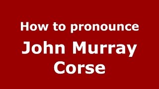 How to pronounce John Murray Corse
