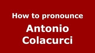 How to pronounce Antonio Colacurci