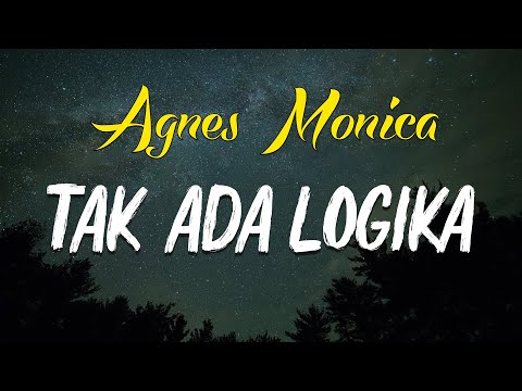 Tak Ada Logika  - Agnes Monica ( lirik )