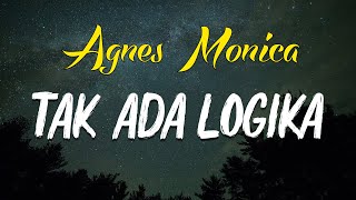 Download lagu Tak Ada Logika - Agnes Monica ( lirik ) mp3 Download lagu Tak Ada Logika - Agnes Monica ( lirik ) mp3