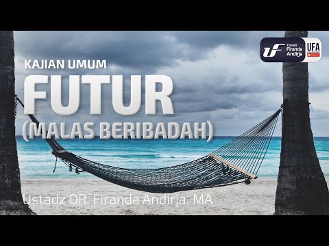Futur (Malas Beribadah) – Ustadz Dr. Firanda Andirja, M.A. Futur (Malas Beribadah) – Ustadz Dr. Firanda Andirja, M.A.