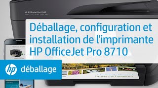 Déballage, configuration et installation de l'imprimante HP OfficeJet Pro 8710
