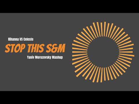 Rihanna VS Celeste   Stop This S&M - Yaniv Morozovsky Mashup