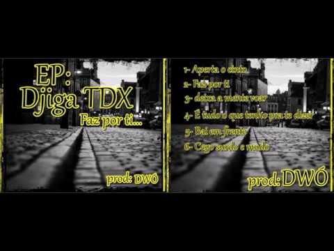 Djiga TDX Ep Faz Por Ti -  É tudo o que eu tenho para te dizer
