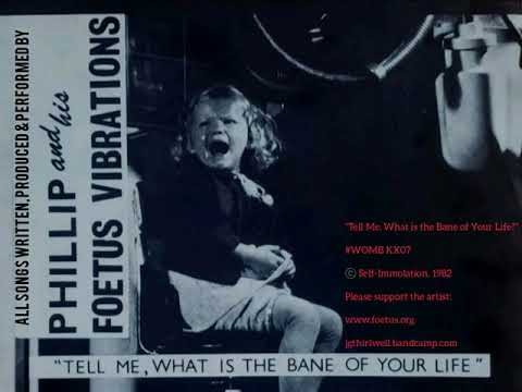 Phillip and his Foetus Vibrations - "Tell Me, What is the Bane of Your Life?" (1982)