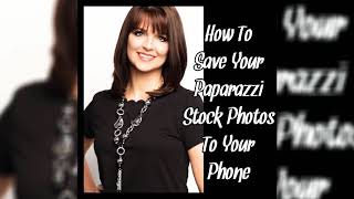 Paparazzi Trainings: How to Download Paparazzi Stock Photos To Your Phone