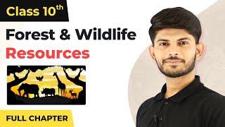 Forest and Wildlife Resources Full Chapter | CBSE Geography Class 10 Chapter 2 (2022-23)