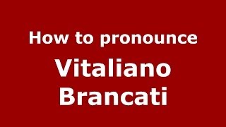 How to pronounce Vitaliano Brancati