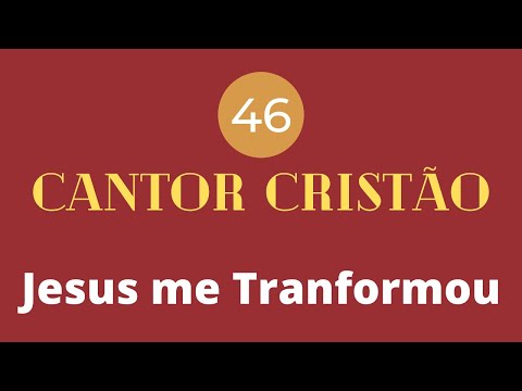 Cantor Cristão - 46 - Jesus me Transformou - Levi - (com letra)
