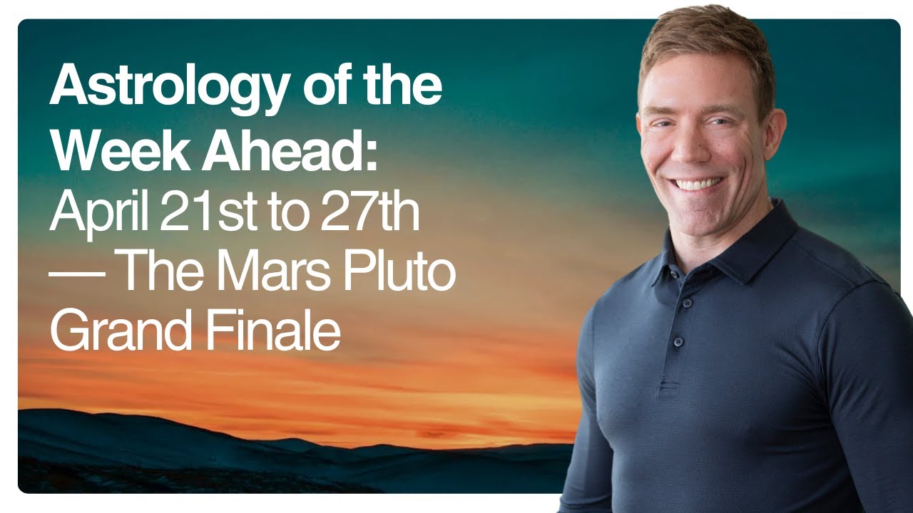 Astrology of the Week Ahead: April 21st to 27th — The Mars Pluto Grand Finale