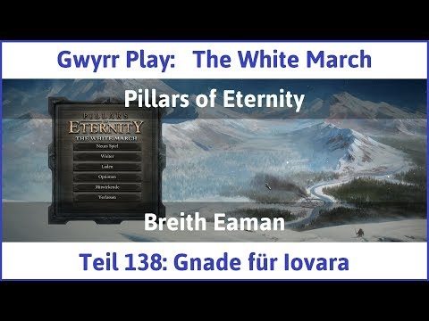 The White March Teil 138 - Gnade für Iovara - Let's Play