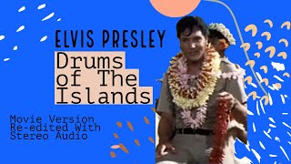 Elvis Presley - Drums of the Islands - Movie Version - Re-edited with Stereo audio