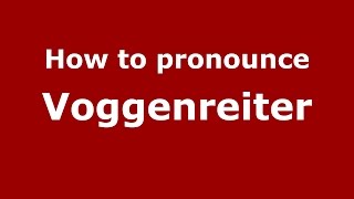 How to pronounce Voggenreiter