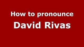 How to pronounce David Rivas
