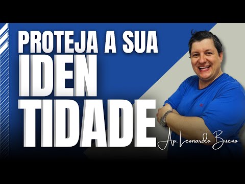 PROTEJA A SUA IDENTIDADE | AP. LEONARDO BUENO
