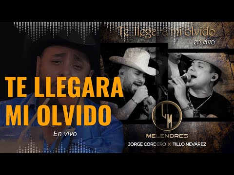 Te llegara mi olvido - Los Melendres x Jorge cordero x Tillo Nevárez - (en vivo)