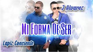 Mi Forma De Ser - Lápiz Conciente ft J Álvarez -[Audio Official]