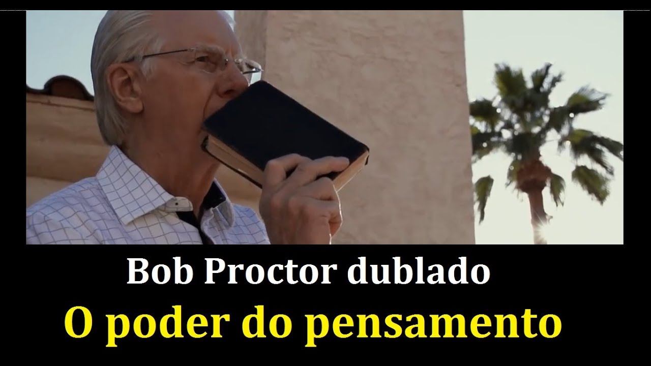 Bob Proctor - O poder do pensamento (dublado)