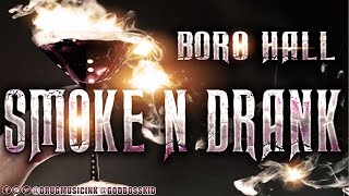 BORO HALL - SMOKE & DRANK