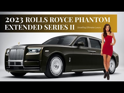 2023 Rolls Royce Phantom Extended Series II: The Ultimate in Luxury & Performance | Specs & Features