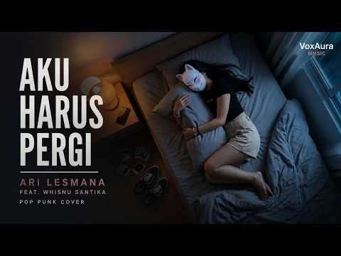 Aku Harus Pergi - Ari Lesmana ft Whisnu Santika | Pop Punk Cover | VoxAura | Galau brutal ⚡