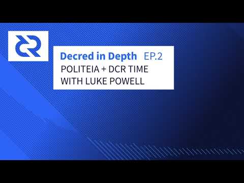 Decred in Depth - Ep.2 Luke Powell - Politeia + DCR Time