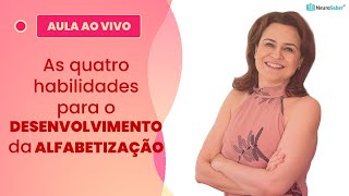 As QUATRO HABILIDADES para o DESENVOLVIMENTO da ALFABETIZAÇÃO