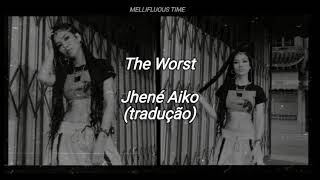 The Worst - Jhené Aiko (tradução)
