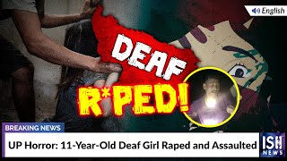 UP Horror: 11-Year-Old Deaf Girl Raped and Assaulted