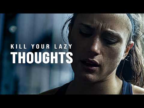 KILL YOUR LAZY THOUGHTS - Motivational Speech