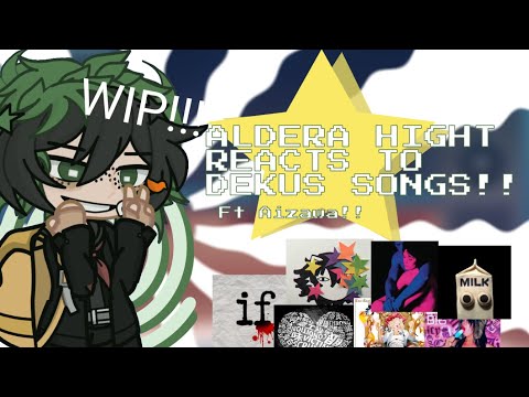 WIP! | Aldera high reacts to Dekus songs!! | FT. 2A Aizawa!!! | MHA x GACHA | Chaosandcrayons |
