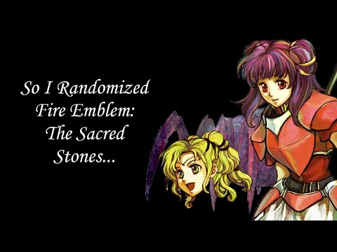 So I Randomized Fire Emblem: The Sacred Stones...