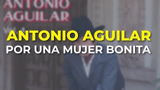 Antonio Aguilar - Por una Mujer Bonita (Audio Oficial)
