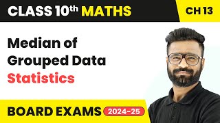 Median of Grouped Data - Statistics | Class 10 Maths Chapter 13 | CBSE 2024-25