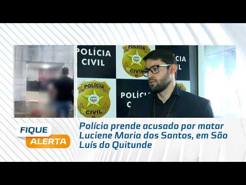 Polícia prende acusado por matar Luciene Maria dos Santos, em São Luís do Quitunde
