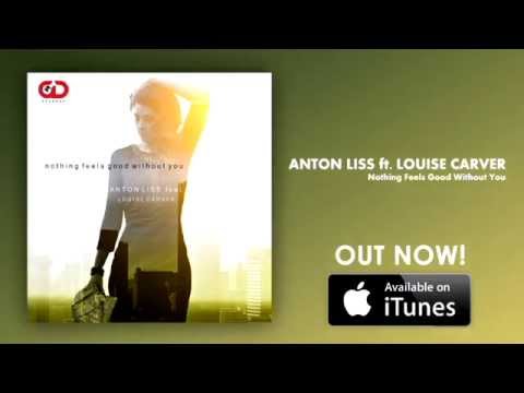 Anton Liss feat. Louise Carver - Nothing Feels Good Without You