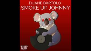 Duane Bartolo - Smoke Up Johnny (Original Mix)