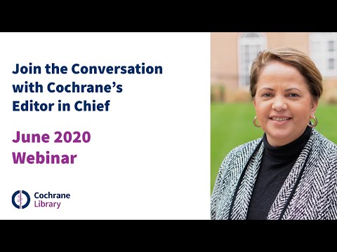 June 2020 Webinar: Join the Conversation with Cochrane's Editor in Chief